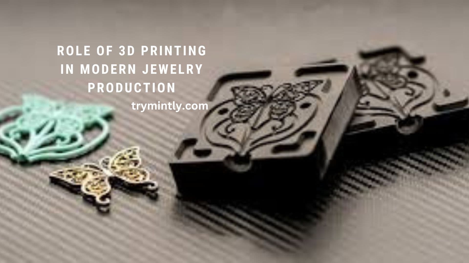 The Role of 3D Printing in Modern Jewelry Production
